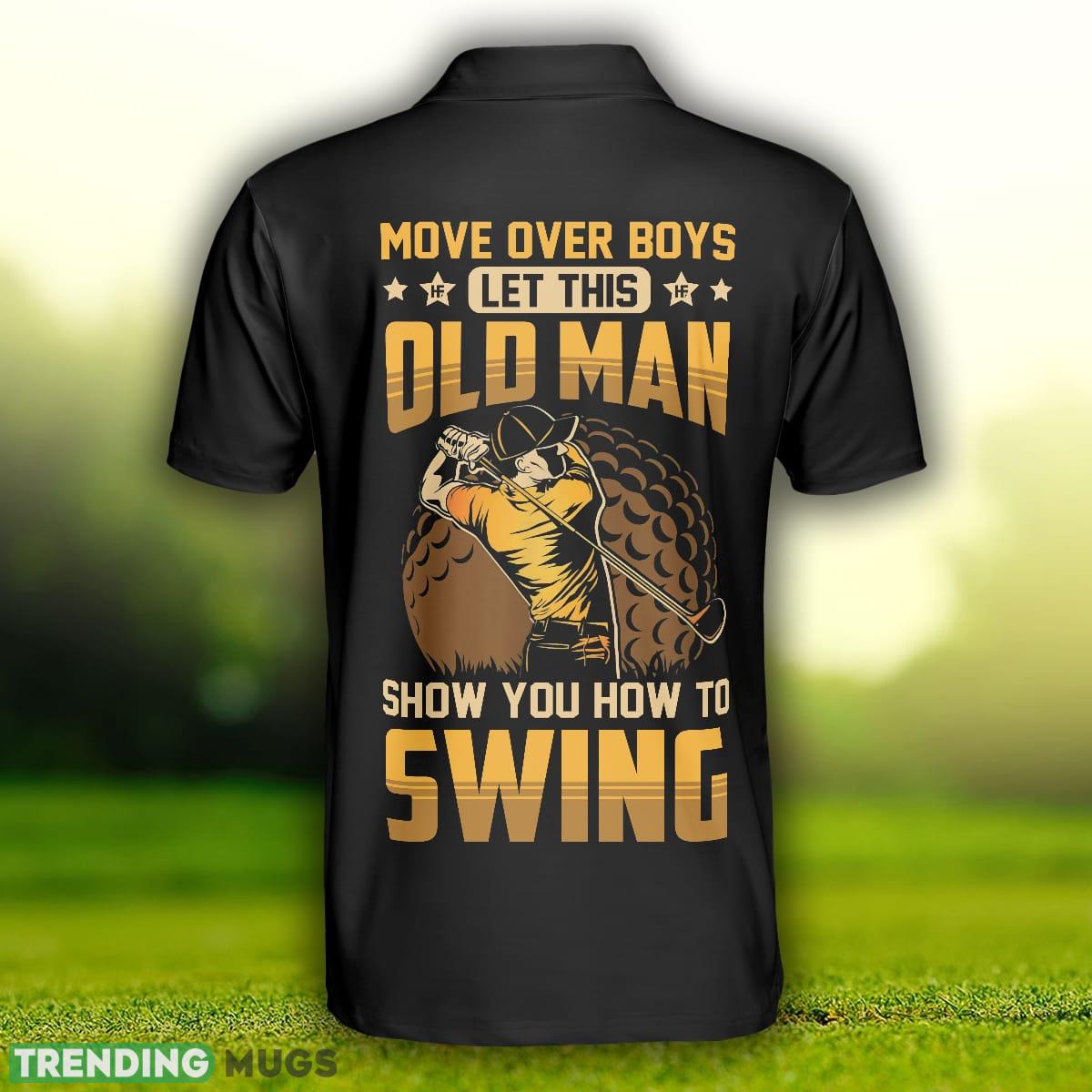 Move Over Boys Short Sleeve Golf, Old Man Golfer, Best Golf Shirt Polo Shirt For Men And Women Polo Shirt Move Over Boys Short Sleeve Golf, Old Man Golfer, Best Golf Shirt Polo Shirt For Men And Women Polo Shirt