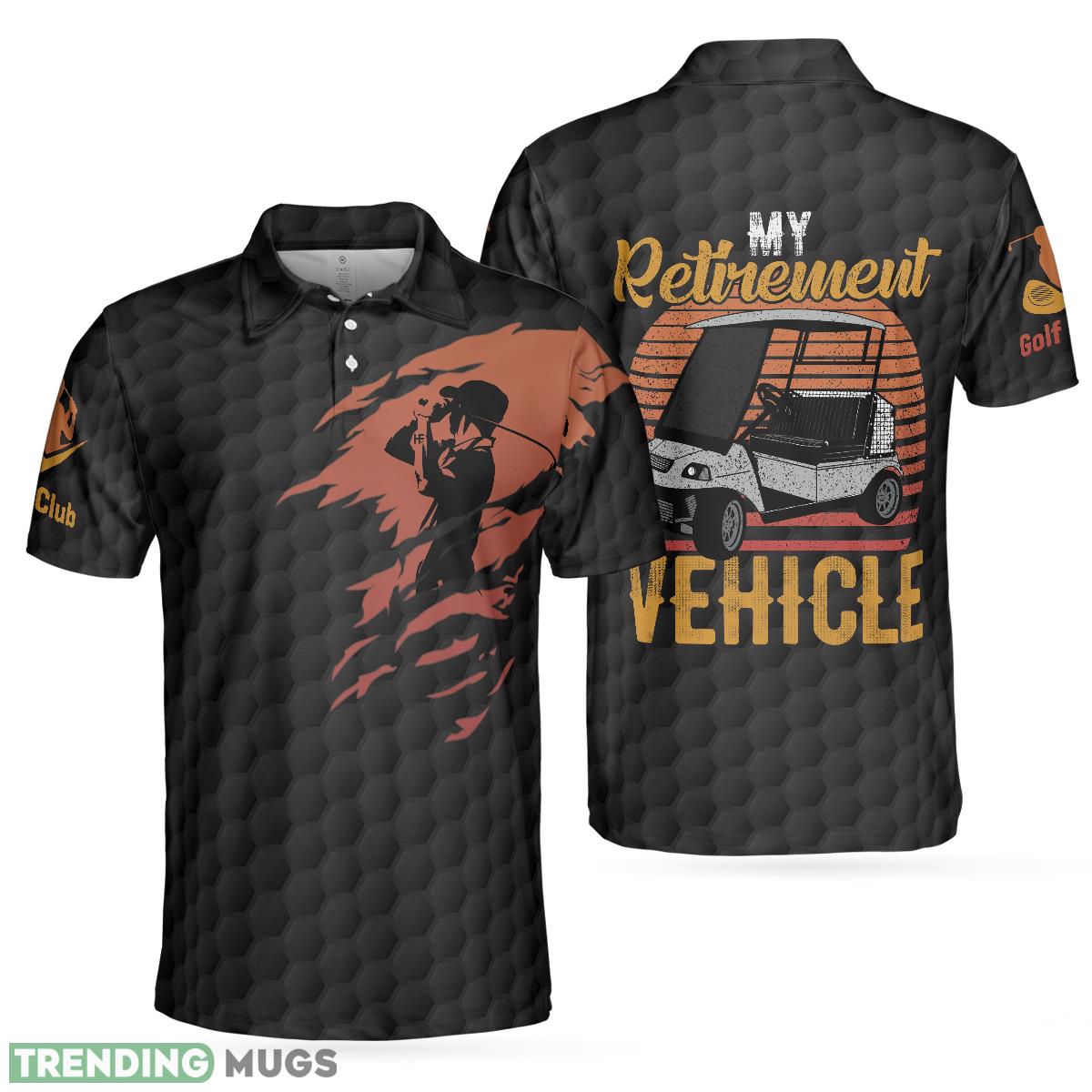 My Retirement Vehicle Golf Polo Shirt For Men And Women - My Retirement Vehicle Golf Polo Shirt_1 My Retirement Vehicle Golf Polo Shirt For Men And Women - My Retirement Vehicle Golf Polo Shirt_1