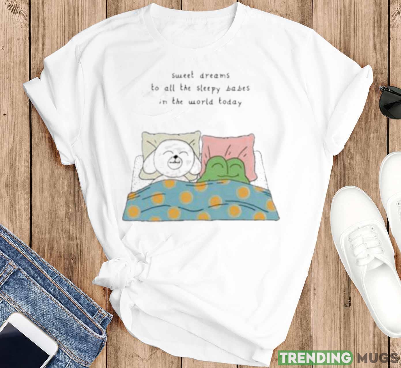 Sweet Dreams To All The Sleep Babes In The World Today Tee Shirt Light Shirt Sweet Dreams To All The Sleep Babes In The World Today Tee Shirt Light Shirt