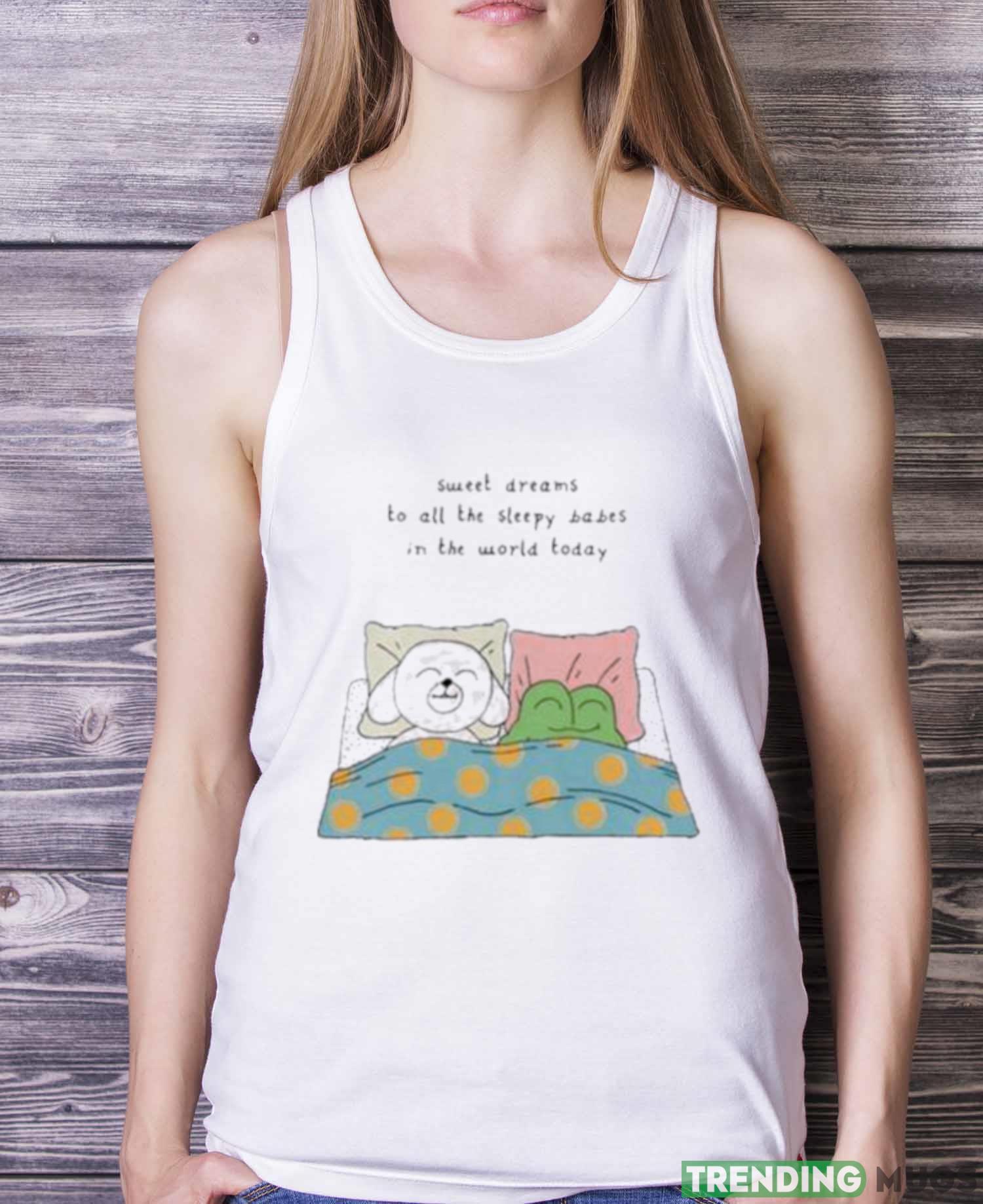 Sweet Dreams To All The Sleep Babes In The World Today Tee Shirt Light Shirt Sweet Dreams To All The Sleep Babes In The World Today Tee Shirt Light Shirt