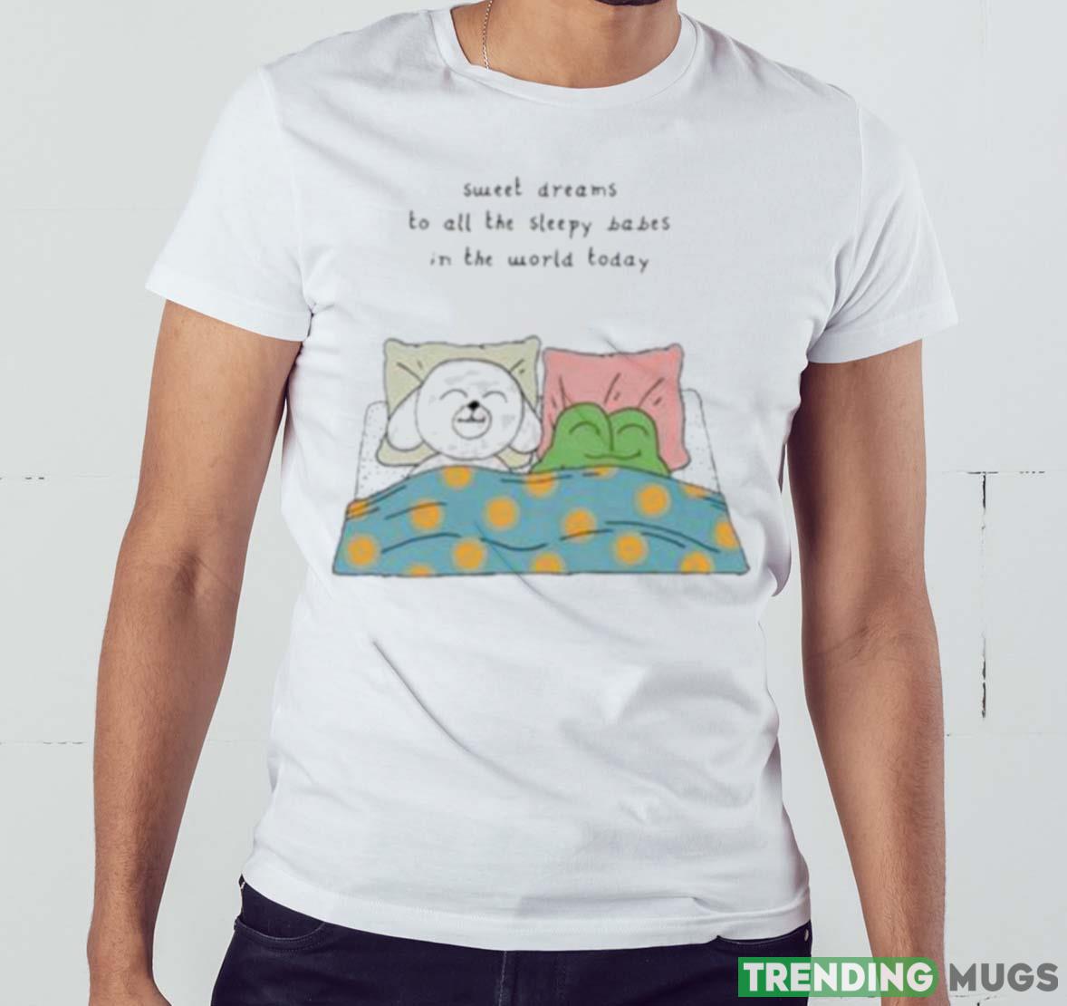 Sweet Dreams To All The Sleep Babes In The World Today Tee Shirt Light Shirt Sweet Dreams To All The Sleep Babes In The World Today Tee Shirt Light Shirt