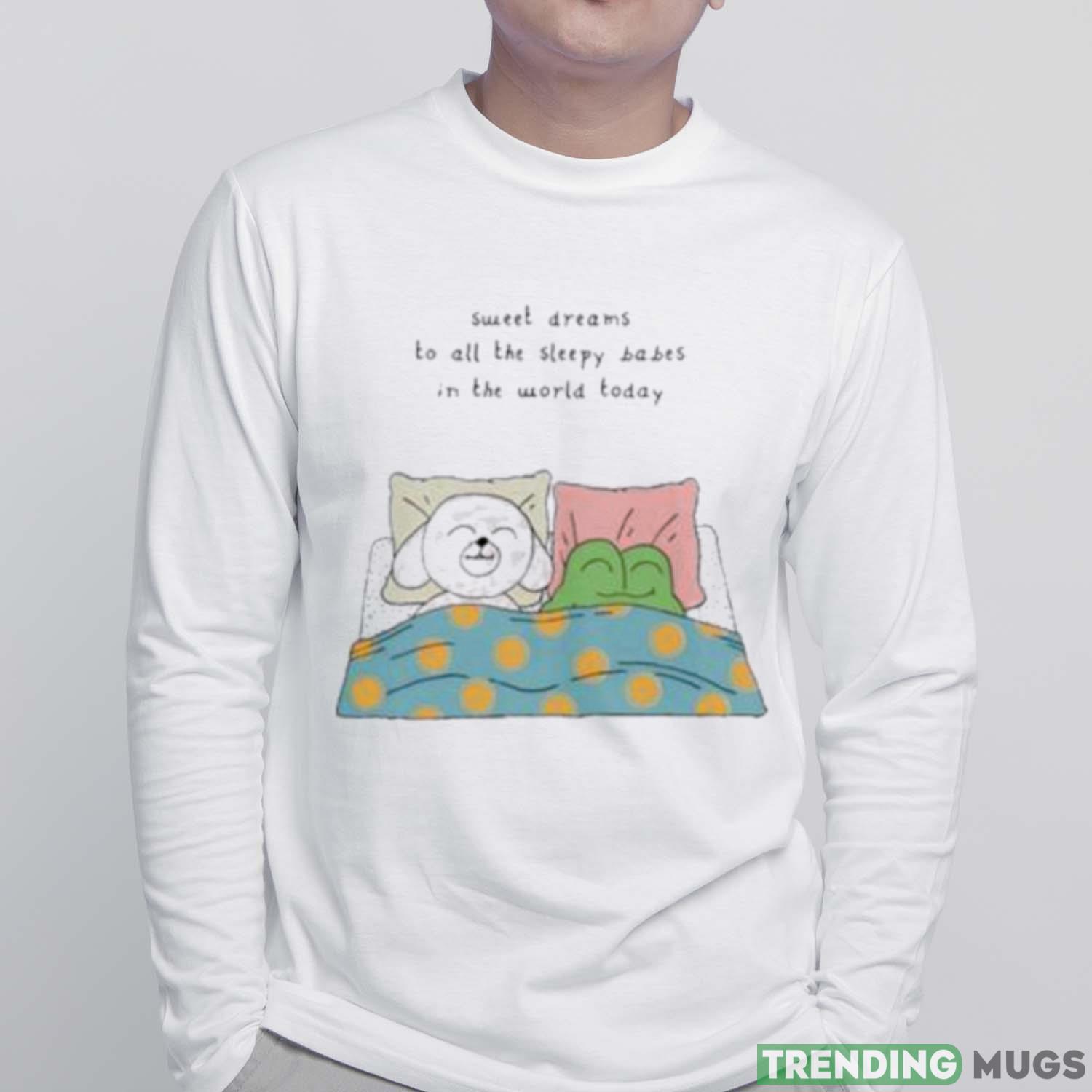 Sweet Dreams To All The Sleep Babes In The World Today Tee Shirt Light Shirt Sweet Dreams To All The Sleep Babes In The World Today Tee Shirt Light Shirt