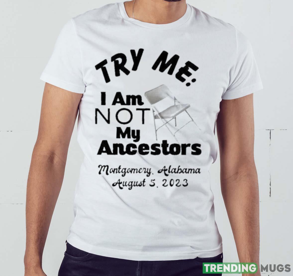 Try Me I Am Not My Ancestors Montgomery Riverfront Brawl 2023 Shirt Light Shirt Try Me I Am Not My Ancestors Montgomery Riverfront Brawl 2023 Shirt Light Shirt