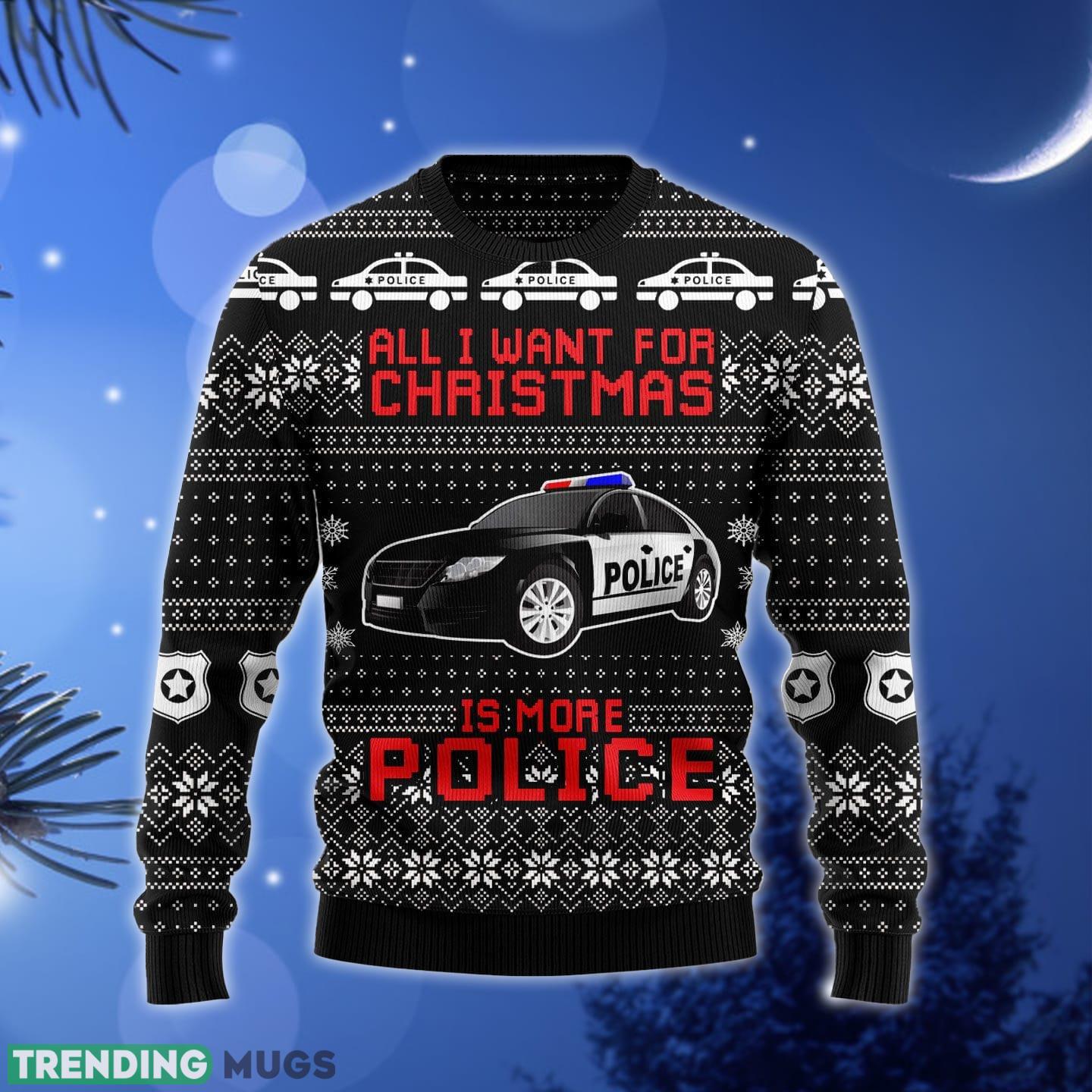 All I Want For Is More Police Ugly Christmas Sweater Gift Men Women - All I Want For Is More Police Ugly Christmas Sweater Gift Men Women_1 All I Want For Is More Police Ugly Christmas Sweater Gift Men Women - All I Want For Is More Police Ugly Christmas Sweater Gift Men Women_1