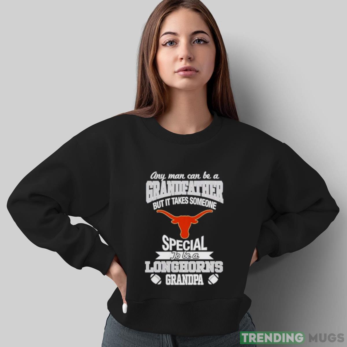 Any man can be a Grandfather but it takes someone special to be a Texas Longhorns shirt Dark Shirt Any man can be a Grandfather but it takes someone special to be a Texas Longhorns shirt Dark Shirt