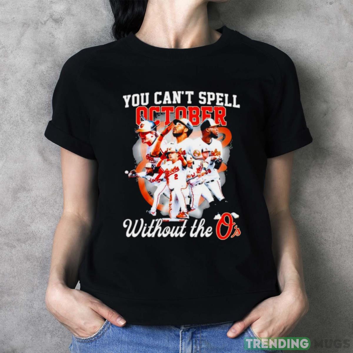 Baltimore Orioles You Can’t Spell October Without The O’s t shirt Dark Shirt Baltimore Orioles You Can’t Spell October Without The O’s t shirt Dark Shirt
