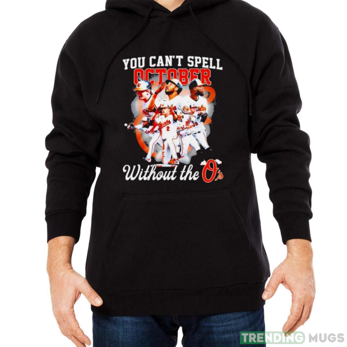 Baltimore Orioles You Can’t Spell October Without The O’s t shirt Dark Shirt Baltimore Orioles You Can’t Spell October Without The O’s t shirt Dark Shirt