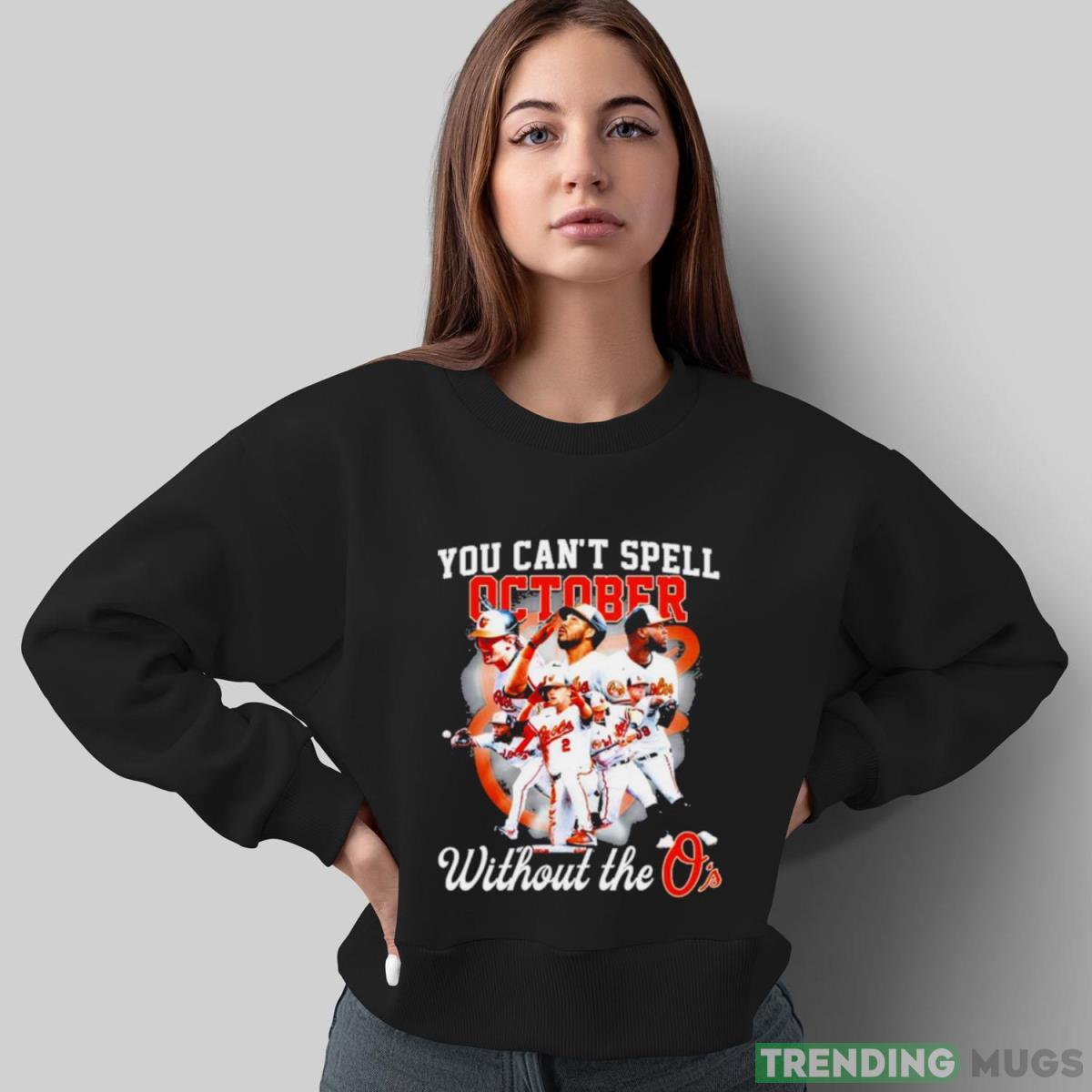 Baltimore Orioles You Can’t Spell October Without The O’s t shirt Dark Shirt Baltimore Orioles You Can’t Spell October Without The O’s t shirt Dark Shirt