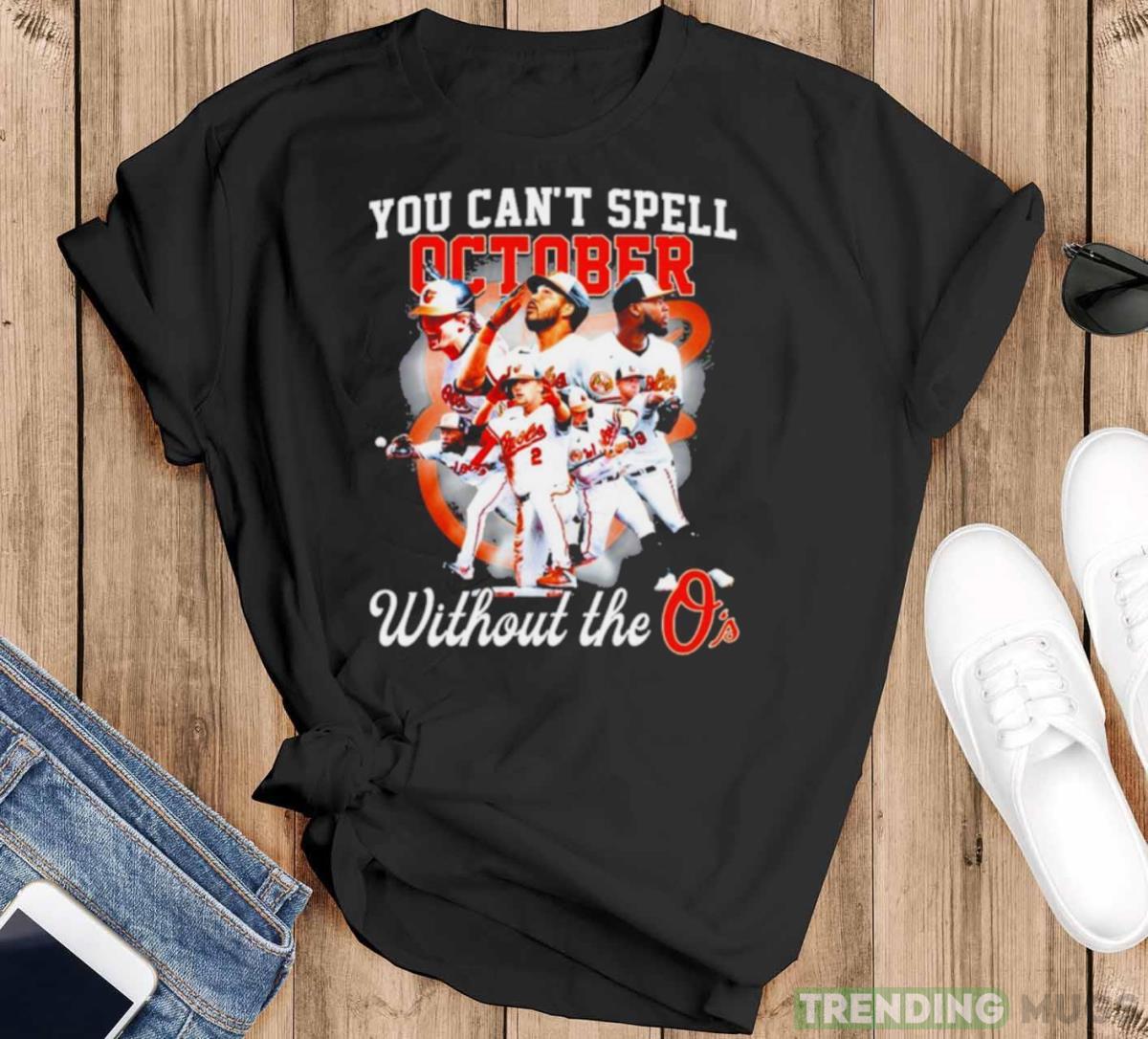 Baltimore Orioles You Can’t Spell October Without The O’s t shirt - Black T-Shirt Baltimore Orioles You Can’t Spell October Without The O’s t shirt - Black T-Shirt