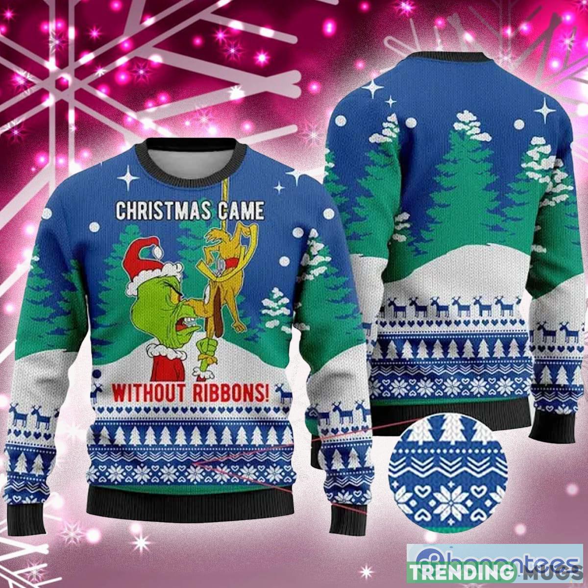 Came Without Ribbons Grinch Ugly Christmas Sweater Holiday For Men And Women - Christmas Came Without Ribbons, Grinch Ugly Christmas Sweater Came Without Ribbons Grinch Ugly Christmas Sweater Holiday For Men And Women - Christmas Came Without Ribbons, Grinch Ugly Christmas Sweater