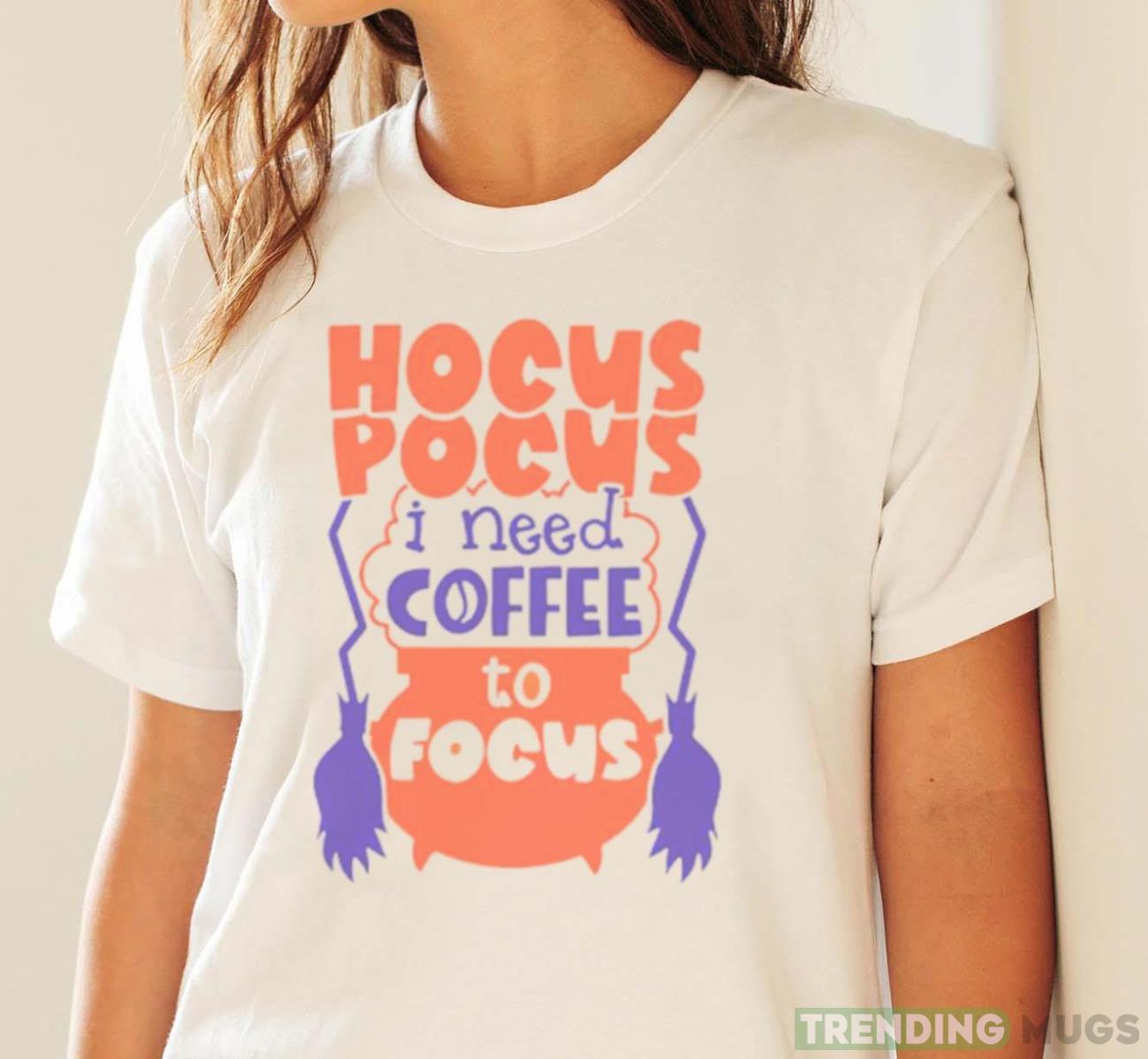 Hocus Pocus I Need Coffee To Focus Halloween shirt Light Shirt Hocus Pocus I Need Coffee To Focus Halloween shirt Light Shirt