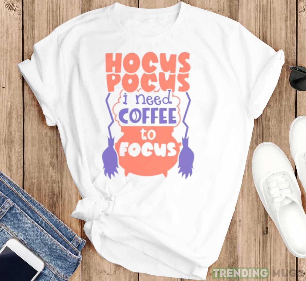 Hocus Pocus I Need Coffee To Focus Halloween shirt Light Shirt Hocus Pocus I Need Coffee To Focus Halloween shirt Light Shirt
