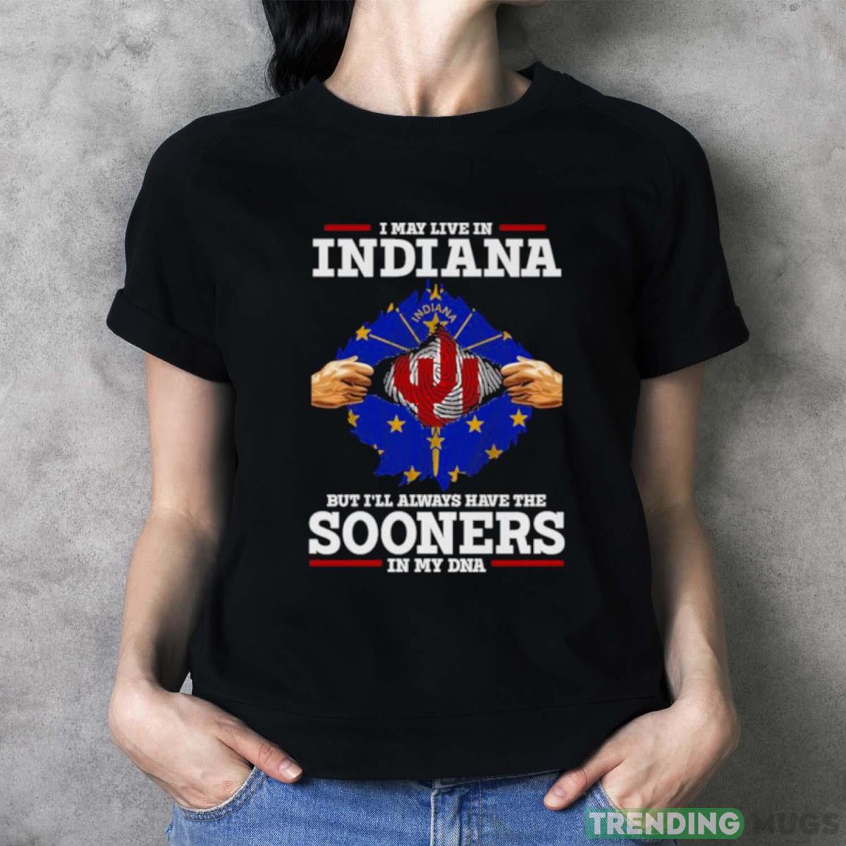 I May Live In Indiana But I’ll Always Have The Oklahoma Sooners In My DNA 2023 shirt Dark Shirt I May Live In Indiana But I’ll Always Have The Oklahoma Sooners In My DNA 2023 shirt Dark Shirt