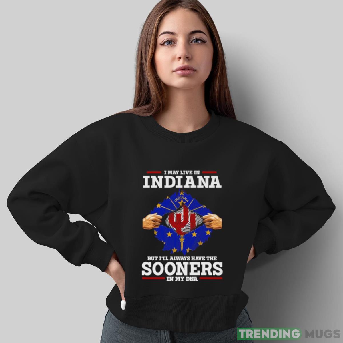 I May Live In Indiana But I’ll Always Have The Oklahoma Sooners In My DNA 2023 shirt Dark Shirt I May Live In Indiana But I’ll Always Have The Oklahoma Sooners In My DNA 2023 shirt Dark Shirt