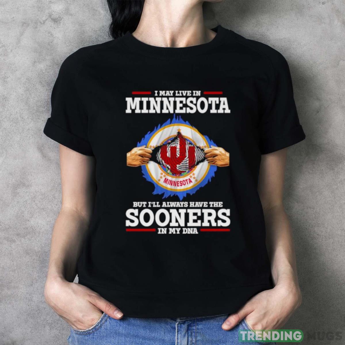 I May Live In Minnesota But I’ll Always Have The Oklahoma Sooners In My DNA 2023 shirt Dark Shirt I May Live In Minnesota But I’ll Always Have The Oklahoma Sooners In My DNA 2023 shirt Dark Shirt