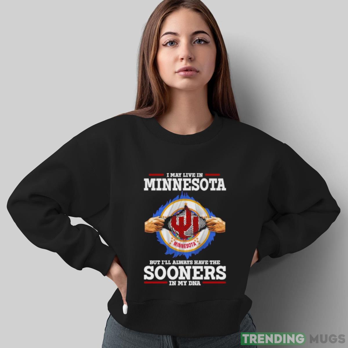 I May Live In Minnesota But I’ll Always Have The Oklahoma Sooners In My DNA 2023 shirt Dark Shirt I May Live In Minnesota But I’ll Always Have The Oklahoma Sooners In My DNA 2023 shirt Dark Shirt