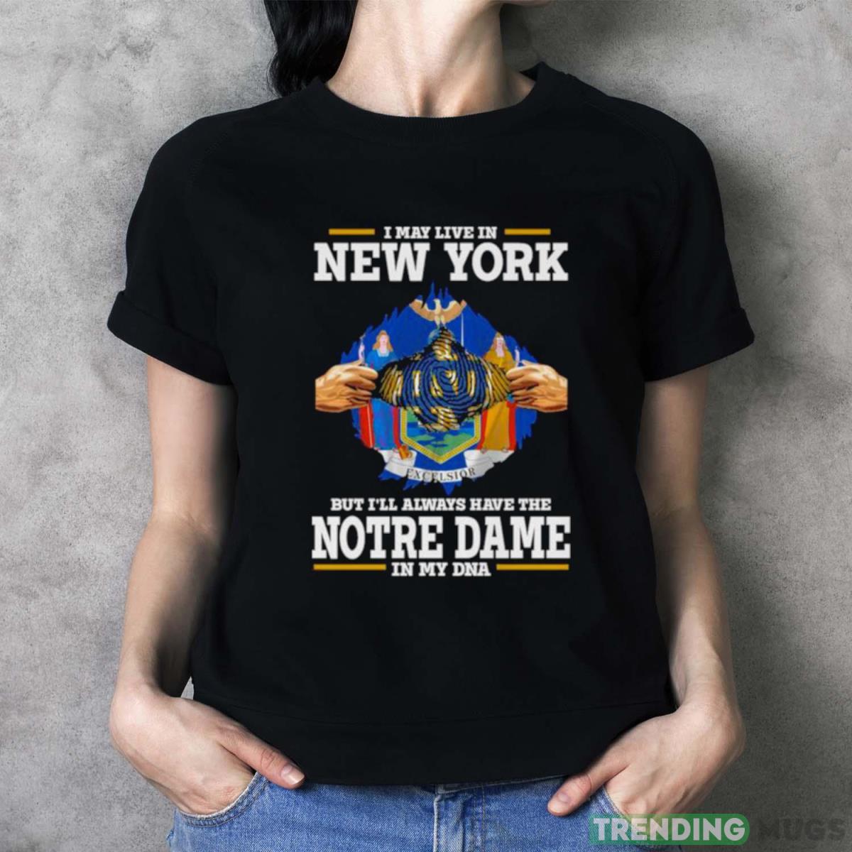 I May Live In New York But I’ll Always Have The Notre Dame Fighting Irish In My DNA 2023 shirt Dark Shirt I May Live In New York But I’ll Always Have The Notre Dame Fighting Irish In My DNA 2023 shirt Dark Shirt