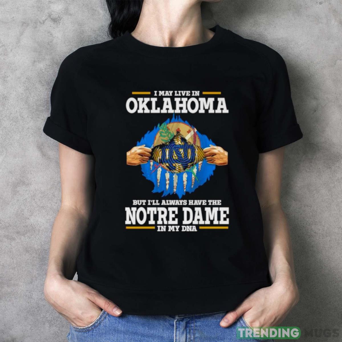 I May Live In Oklahoma But I’ll Always Have The Notre Dame Fighting Irish In My DNA 2023 shirt Dark Shirt I May Live In Oklahoma But I’ll Always Have The Notre Dame Fighting Irish In My DNA 2023 shirt Dark Shirt