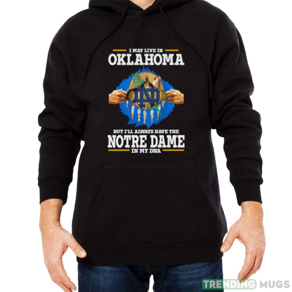 I May Live In Oklahoma But I’ll Always Have The Notre Dame Fighting Irish In My DNA 2023 shirt Dark Shirt I May Live In Oklahoma But I’ll Always Have The Notre Dame Fighting Irish In My DNA 2023 shirt Dark Shirt