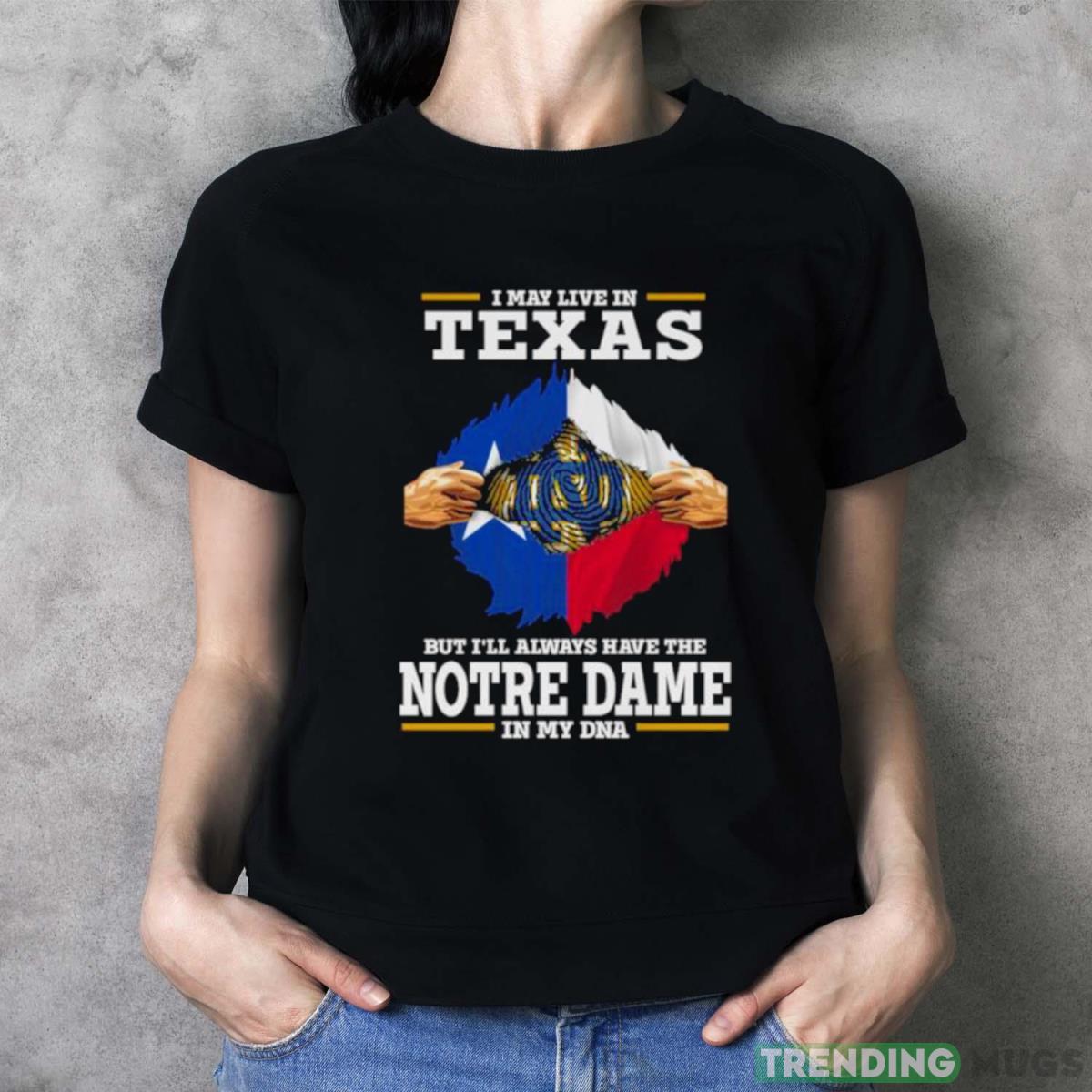 I May Live In Texas But I’ll Always Have The Notre Dame Fighting Irish In My DNA 2023 shirt Dark Shirt I May Live In Texas But I’ll Always Have The Notre Dame Fighting Irish In My DNA 2023 shirt Dark Shirt