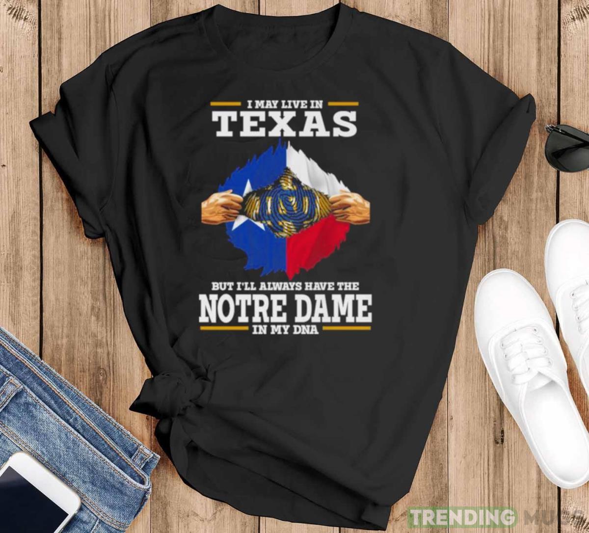 I May Live In Texas But I’ll Always Have The Notre Dame Fighting Irish In My DNA 2023 shirt - Black T-Shirt I May Live In Texas But I’ll Always Have The Notre Dame Fighting Irish In My DNA 2023 shirt - Black T-Shirt