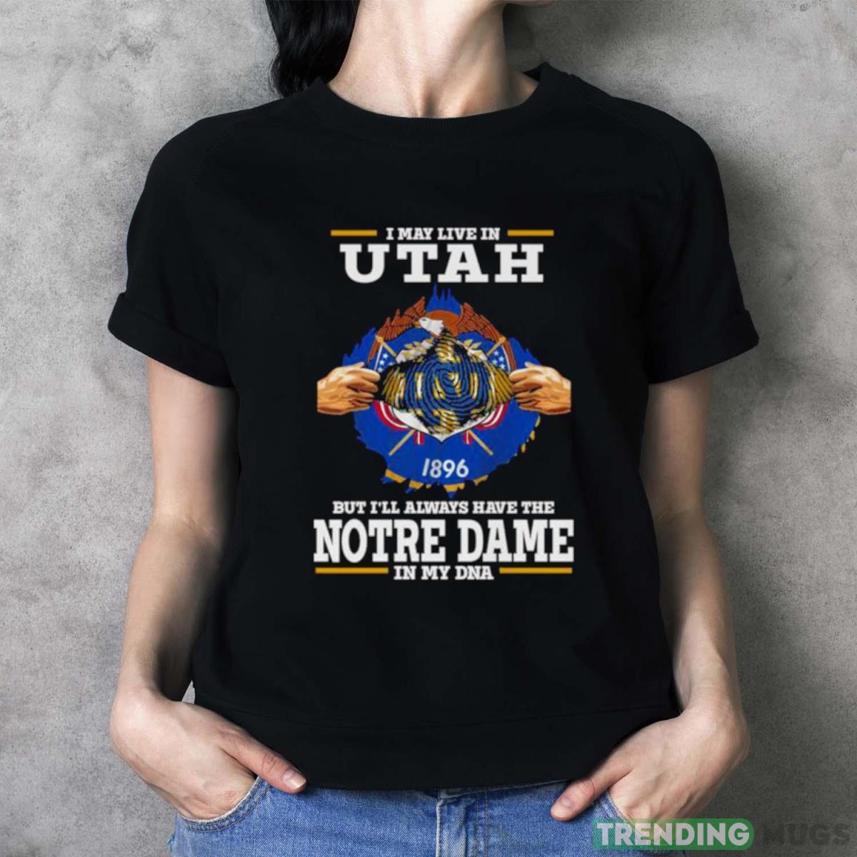 I May Live In Utah But I’ll Always Have The Notre Dame Fighting Irish In My DNA 2023 shirt Dark Shirt I May Live In Utah But I’ll Always Have The Notre Dame Fighting Irish In My DNA 2023 shirt Dark Shirt