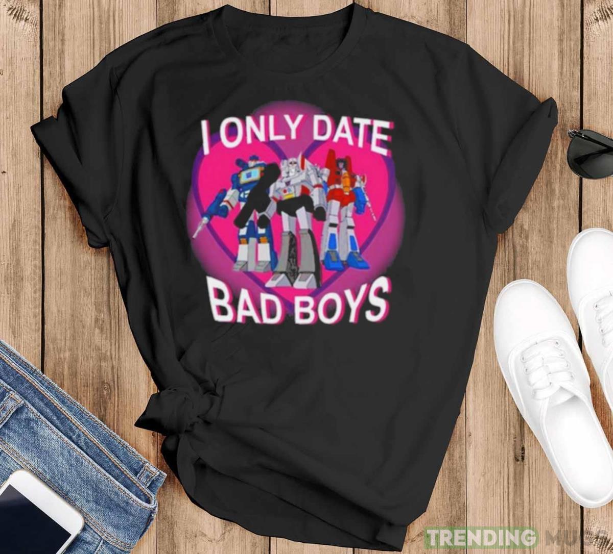 I Only Date Bad Boys T shirt - Black T-Shirt I Only Date Bad Boys T shirt - Black T-Shirt