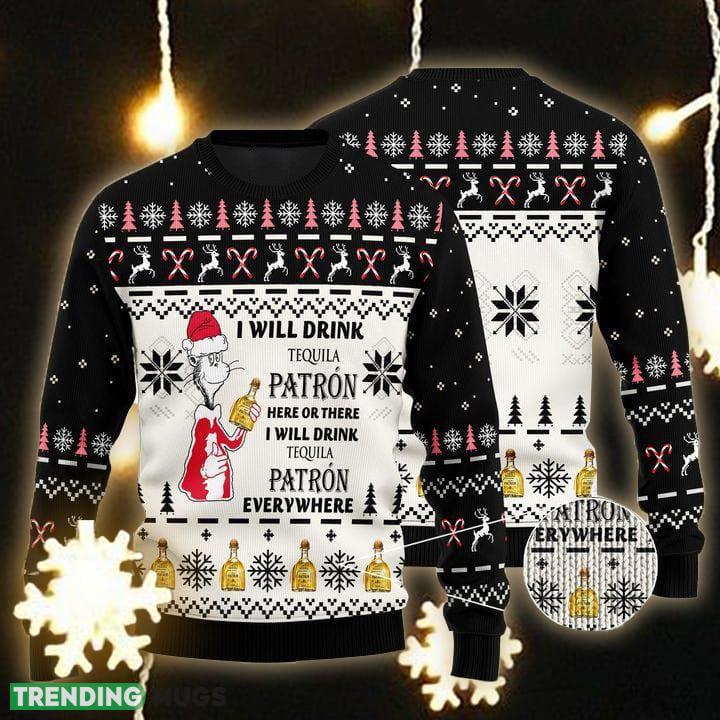 I Will Drink Patron Tequila Here Or There Ugly Christmas Sweater Gift For Men Women - I Will Drink Patron Tequila Here Or There Ugly Christmas Sweater I Will Drink Patron Tequila Here Or There Ugly Christmas Sweater Gift For Men Women - I Will Drink Patron Tequila Here Or There Ugly Christmas Sweater