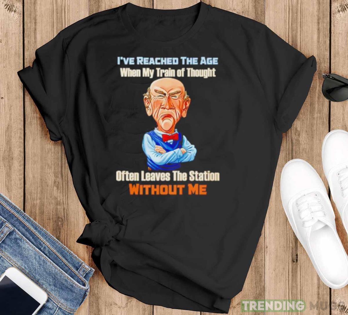 I’ve reached the age when my train of thought often leaves the station without me shirt - Black T-Shirt I’ve reached the age when my train of thought often leaves the station without me shirt - Black T-Shirt