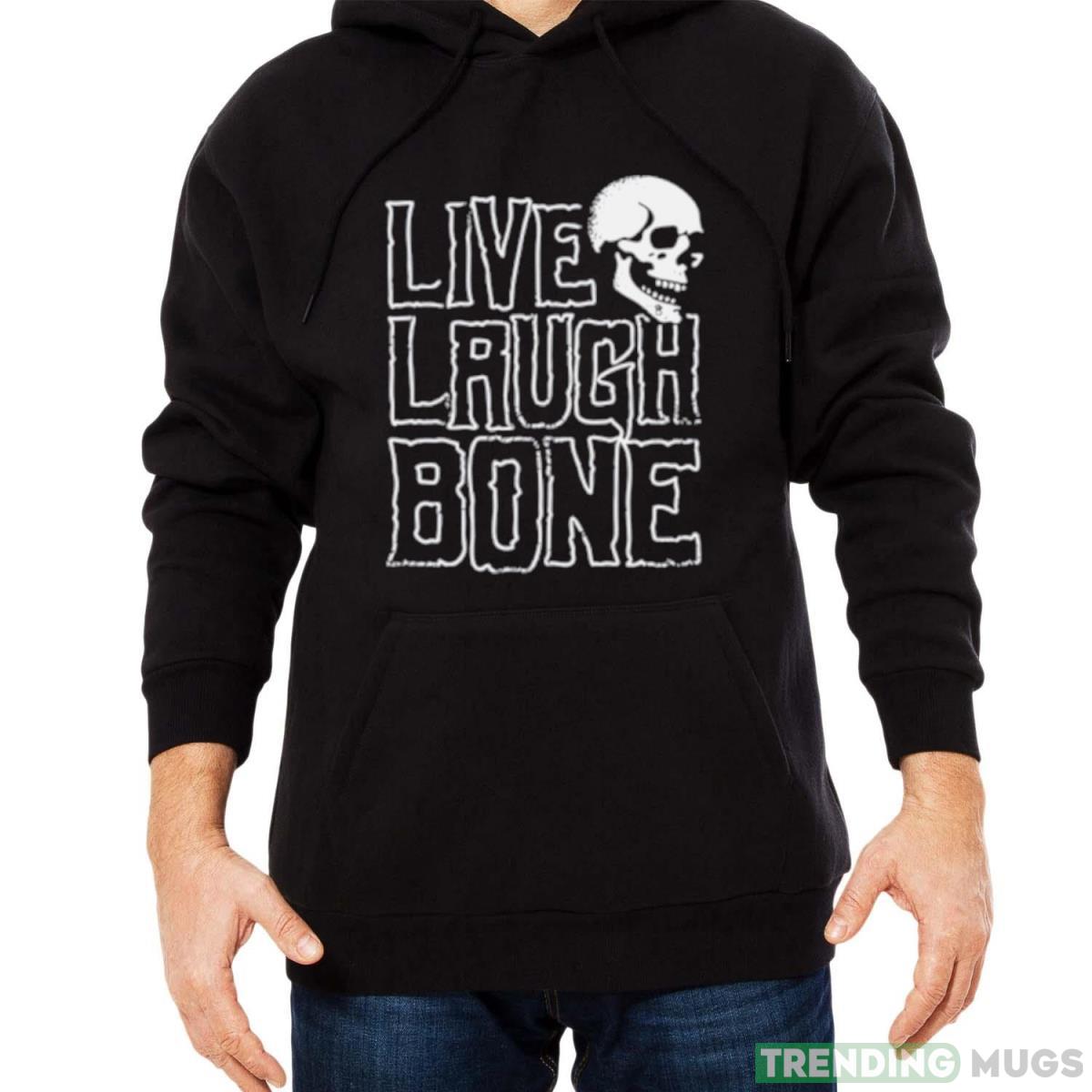 Live Laugh Bone Skull shirt Dark Shirt Live Laugh Bone Skull shirt Dark Shirt