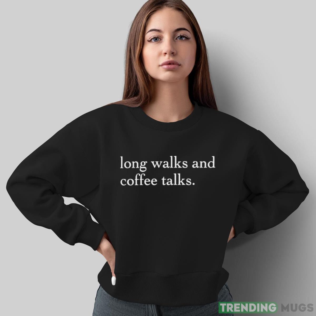 Long walks and coffee talks shirt Apparel, Dark Shirt Long walks and coffee talks shirt Apparel, Dark Shirt