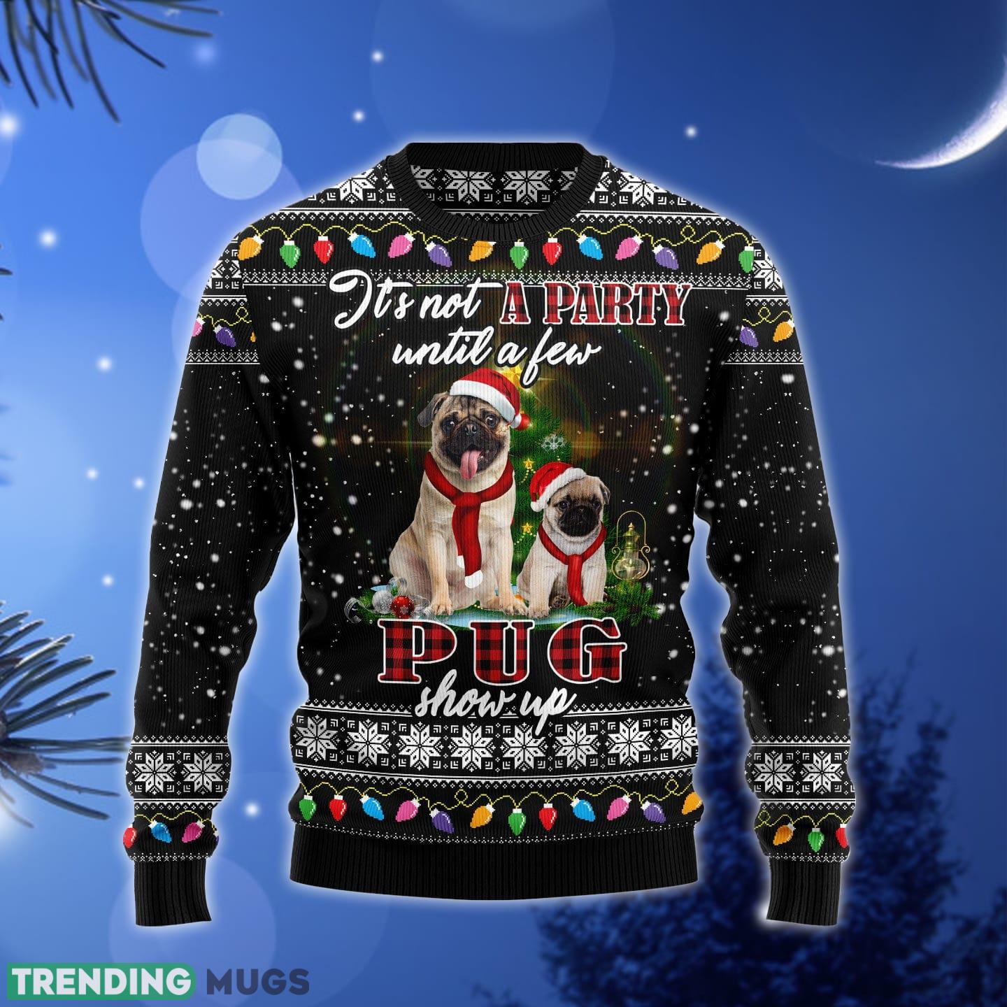 Pug Show Up Ugly Christmas Sweater Gift Men Women - Pug Show Up Ugly Christmas Sweater Gift Men Women_1 Pug Show Up Ugly Christmas Sweater Gift Men Women - Pug Show Up Ugly Christmas Sweater Gift Men Women_1