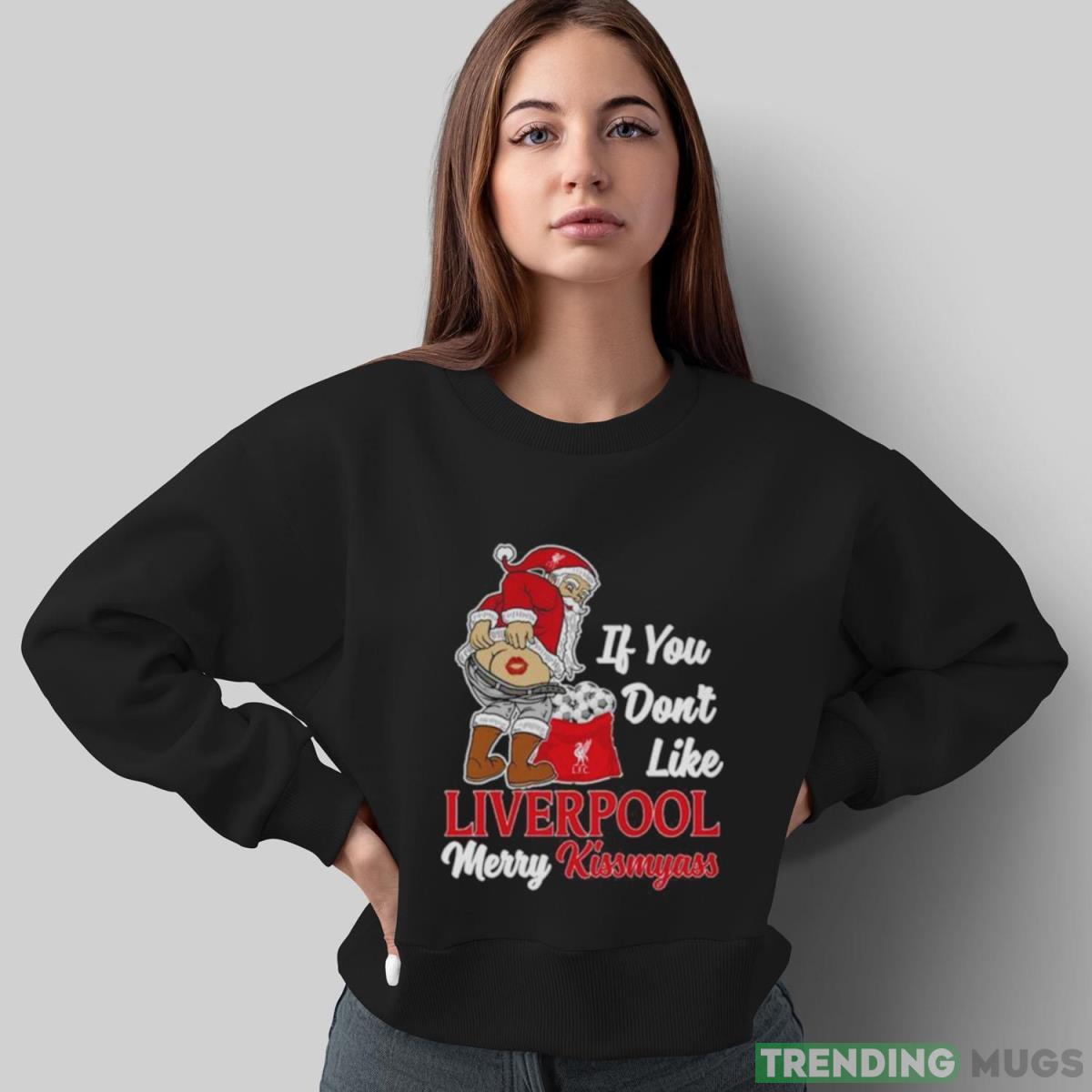 Santa If You Don’t Like Liverpool Merry Kissmyass shirt Dark Shirt Santa If You Don’t Like Liverpool Merry Kissmyass shirt Dark Shirt