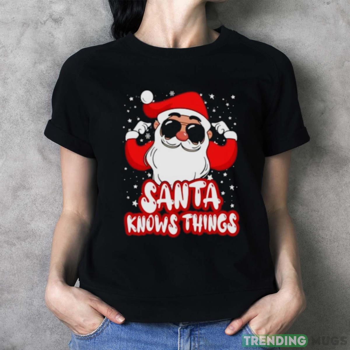 Santa knows things shirt Dark Shirt Santa knows things shirt Dark Shirt