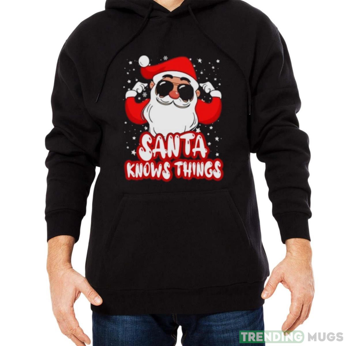 Santa knows things shirt Dark Shirt Santa knows things shirt Dark Shirt