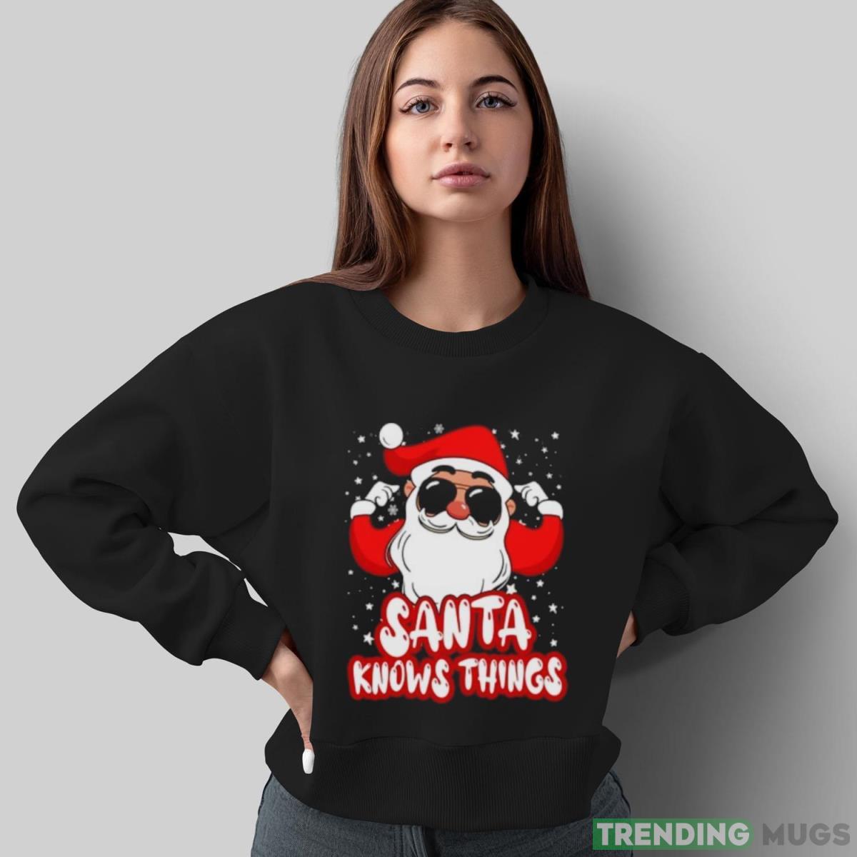 Santa knows things shirt Dark Shirt Santa knows things shirt Dark Shirt