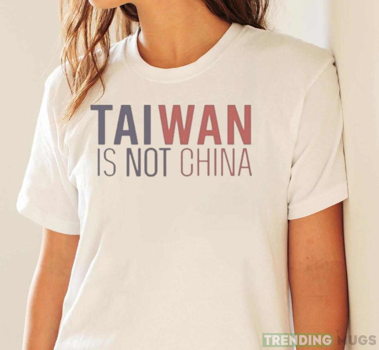 Taiwan Is Not China Shirt Light Shirt Taiwan Is Not China Shirt Light Shirt