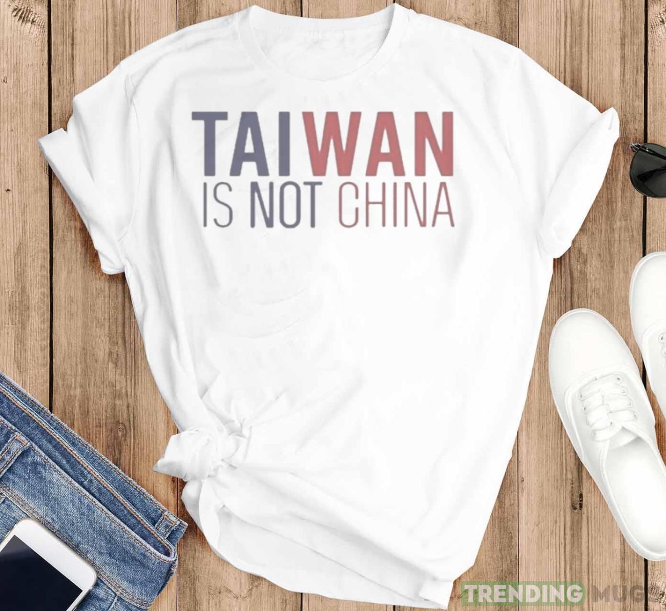 Taiwan Is Not China Shirt Light Shirt Taiwan Is Not China Shirt Light Shirt
