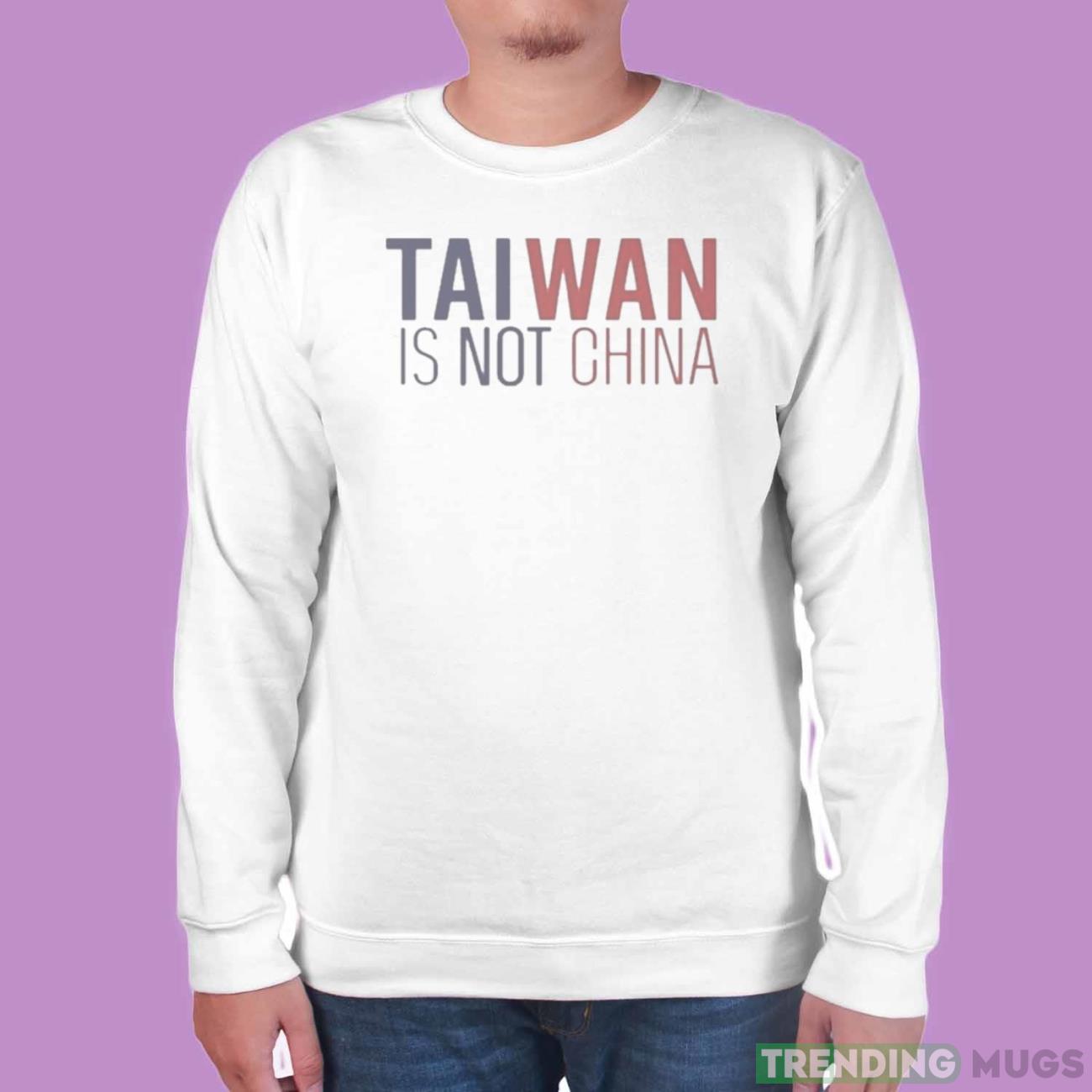 Taiwan Is Not China Shirt Light Shirt Taiwan Is Not China Shirt Light Shirt
