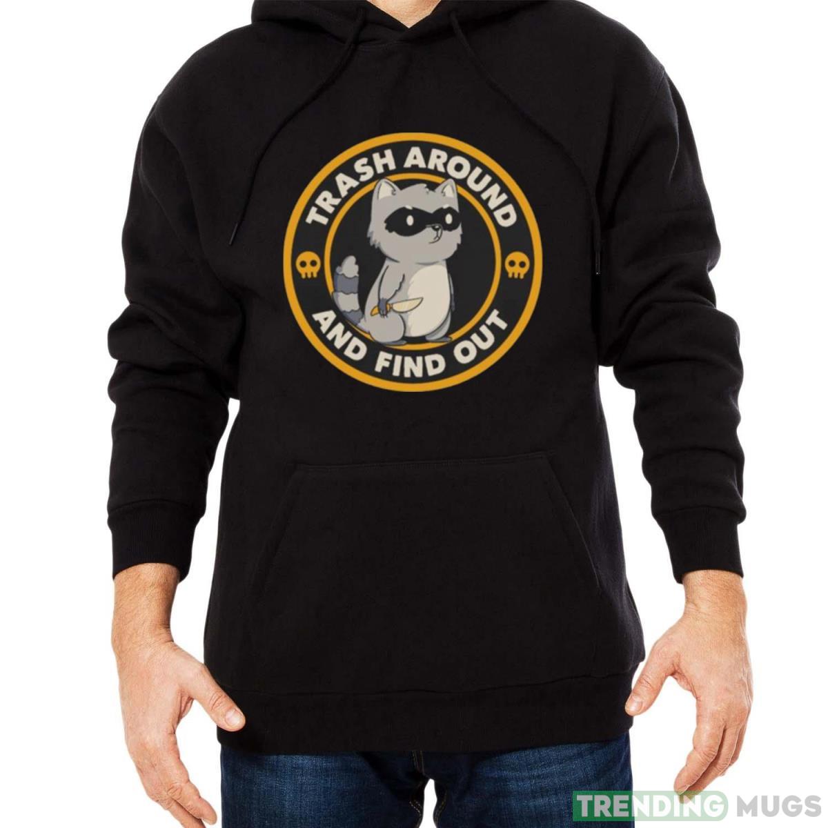 Trash Around Raccoon And Find Out T shirt Dark Shirt Trash Around Raccoon And Find Out T shirt Dark Shirt