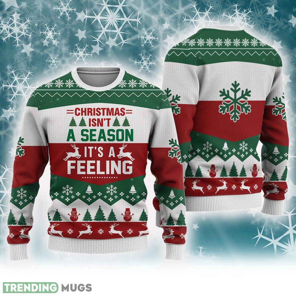 All Christmas Isn't A Season It's A Feeling Sweater Trending For Men And Women Gift Holidays 3D Sweater All Christmas Isn't A Season It's A Feeling Sweater Trending For Men And Women Gift Holidays - All Christmas Isn't A Season It's A Feeling Sweater Trending For Men And Women Gift Holidays