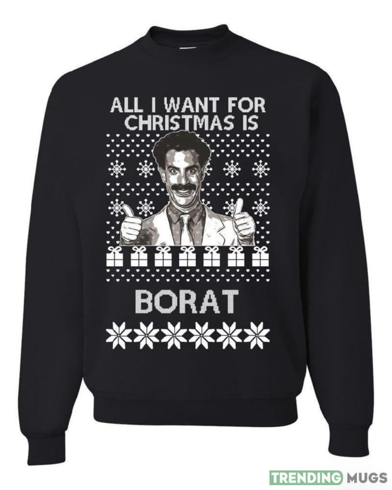 All I Want for Christmas is Borat T Shirt Sweatshirt For Men And Women Gift Ugly Christmas Dark Shirt All I Want for Christmas is Borat T Shirt Sweatshirt For Men And Women Gift Ugly Christmas Dark Shirt