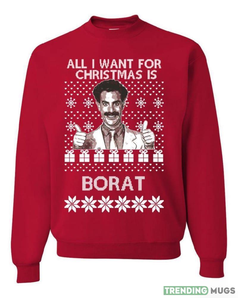 All I Want for Christmas is Borat T Shirt Sweatshirt For Men And Women Gift Ugly Christmas - All I Want for Christmas is Borat Ugly Christmas Sweater Sweatshirt_1 All I Want for Christmas is Borat T Shirt Sweatshirt For Men And Women Gift Ugly Christmas - All I Want for Christmas is Borat Ugly Christmas Sweater Sweatshirt_1