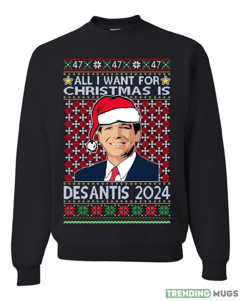 All I Want For Christmas Is Desantis 2024 President Elections T Shirt Sweatshirt For Men And Women Gift Ugly Christmas - 021023-150130 All I Want For Christmas Is Desantis 2024 President Elections T Shirt Sweatshirt For Men And Women Gift Ugly Christmas - 021023-150130