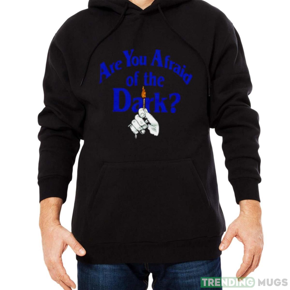 Are you Afraid of the Dark shirt Dark Shirt Are you Afraid of the Dark shirt Dark Shirt