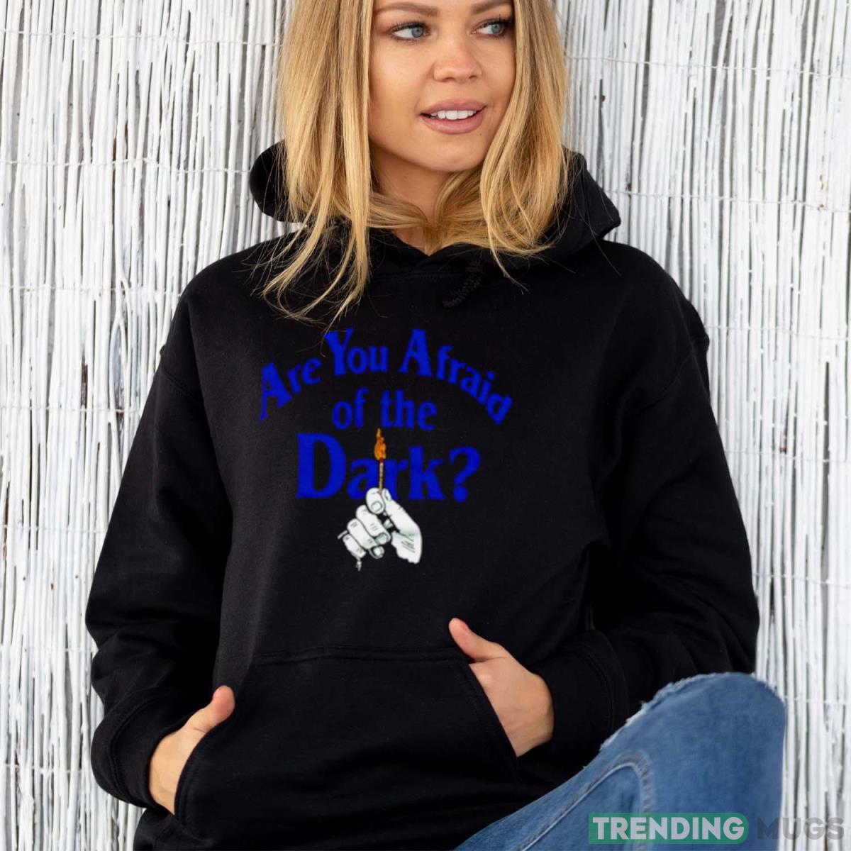 Are you Afraid of the Dark shirt Dark Shirt Are you Afraid of the Dark shirt Dark Shirt