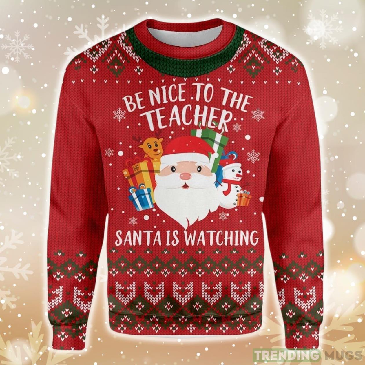 Be Nice To Your Teacher, Santa Is Watching Ugly Christmas Sweater Product Photo 1 Be Nice To Your Teacher, Santa Is Watching Ugly Christmas Sweater Product Photo 1