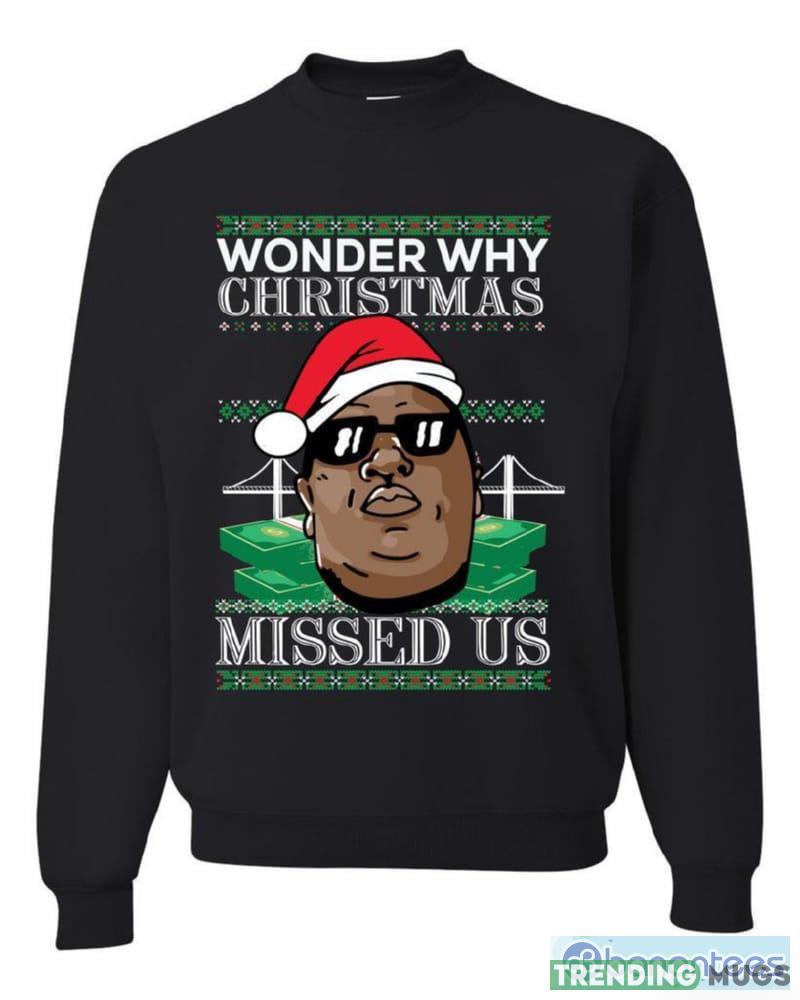 Big Rapper Wonder Why Christmas Missed Us T Shirt Sweatshirt For Men And Women Gift Ugly Christmas - Big Rapper Wonder Why Christmas Missed Us Ugly Christmas Sweater Sweatshirt_1 Big Rapper Wonder Why Christmas Missed Us T Shirt Sweatshirt For Men And Women Gift Ugly Christmas - Big Rapper Wonder Why Christmas Missed Us Ugly Christmas Sweater Sweatshirt_1