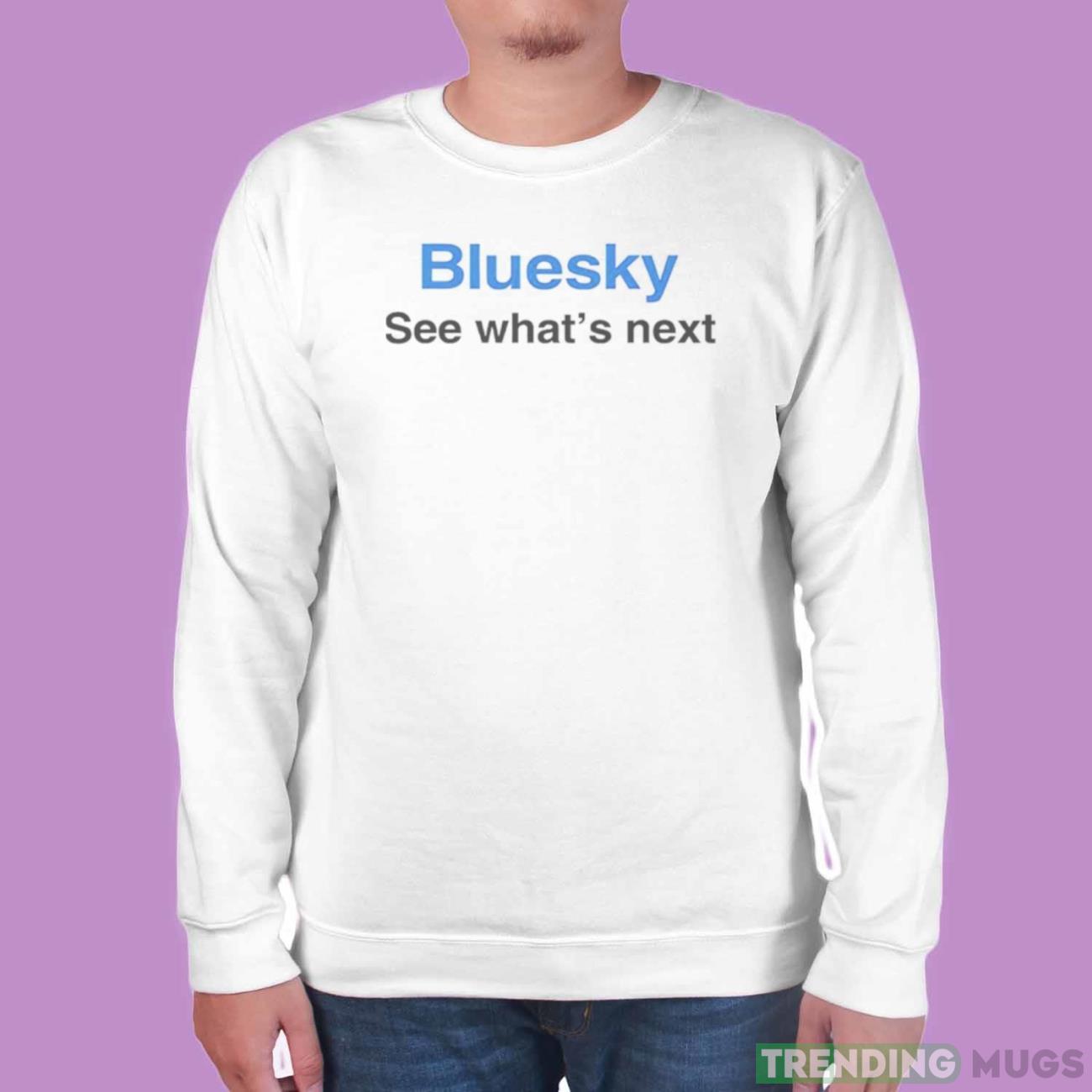 Bluesky see what’s next shirt Light Shirt Bluesky see what’s next shirt Light Shirt