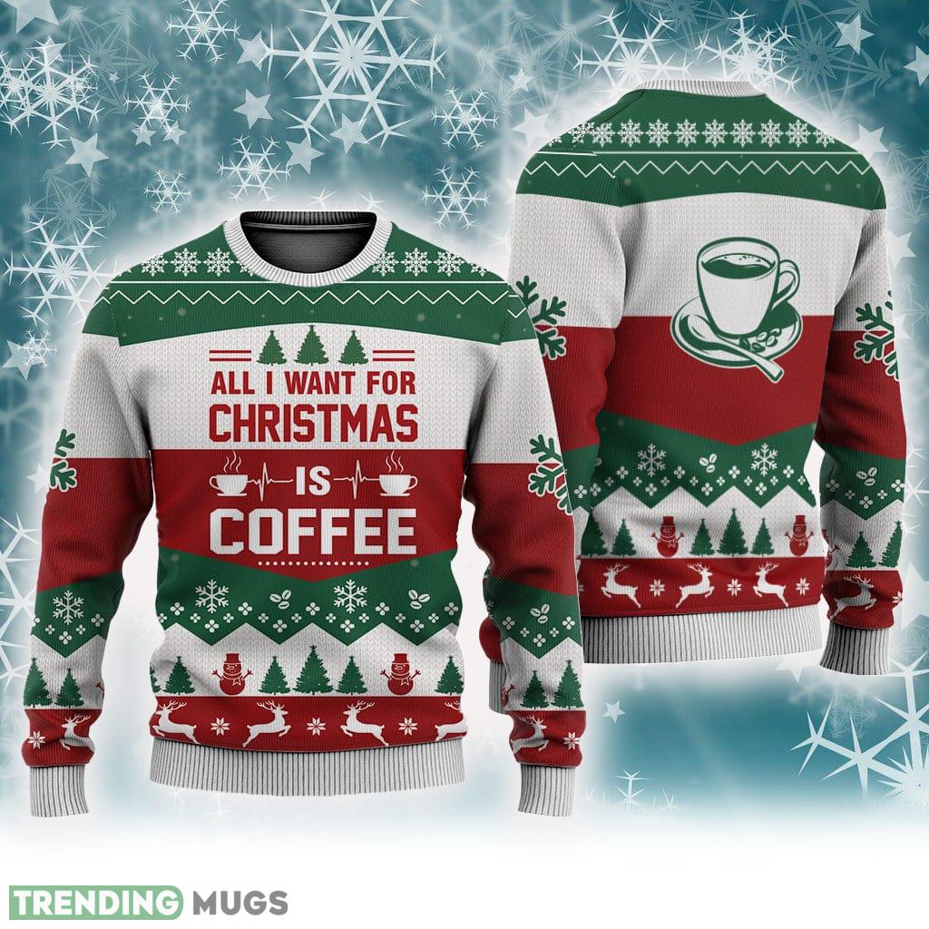 Coffee All I Want For Christmas Sweater Trending For Men And Women Gift Holidays - Coffee All I Want For Christmas Sweater Trending For Men And Women Gift Holidays Coffee All I Want For Christmas Sweater Trending For Men And Women Gift Holidays - Coffee All I Want For Christmas Sweater Trending For Men And Women Gift Holidays